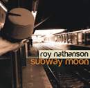 Roy Nathansons Sotto Vocce - Subway Moon